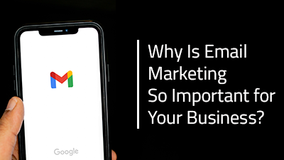 Why Is Email Marketing So Important for Your Business?