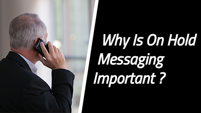 Why Is On Hold Messaging Important?