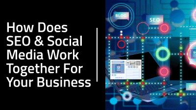 How Does SEO & Social Media Work Together For Your Business