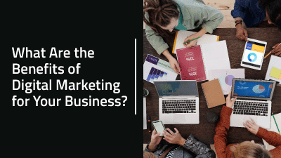 What Are the Benefits of Digital Marketing for Your Business?