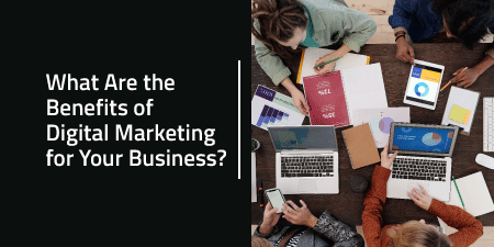 What Are the Benefits of Digital Marketing for Your Business?