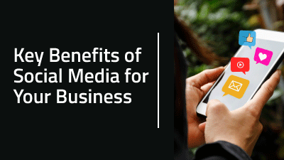 Key Benefits of Social Media for Your Business